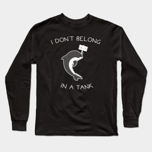 I Don't Belong In A Tank Orca Long Sleeve T-Shirt